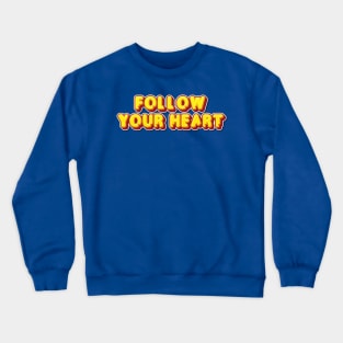 FOLLOW YOUR HEART Crewneck Sweatshirt